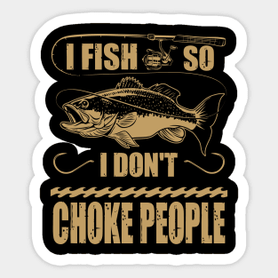 I Fish So I Don't Choke People Fisherman Fishing Sticker